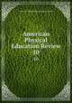 American Physical Education Review. 10, American Physical Education Association 