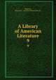 A Library of American Literature.. 9, Stedman, Edmund C . and Hutchinson Ellen M . 