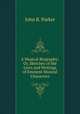 A Musical Biography: Or, Sketches of the Lives and Writings of Eminent Musical Characters, John R. Parker 