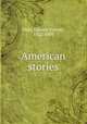 American stories, Hale, Edward Everett, 1822-1909 