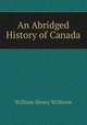 An Abridged History of Canada, William Henry Withrow 