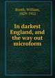 In darkest England, and the way out microform, Booth, William, 1829-1912 