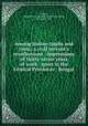 Among Indian rajahs and ryots; a civil servant`s recollections & impressions of thirty-seven years of work & sport in the Central Provinces & Bengal, Fraser, Andrew H. L. (Andrew Henderson Leith), Sir, 1848-1919 