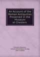An Account of the Roman Antiquities. Preserved in the Museum at Chesters Northumberland, Chesters Museum , Ernest Alfred Wallis Budge, John Clayton 