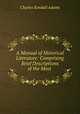 A Manual of Historical Literature: Comprising Brief Descriptions of the Most ., Charles Kendall Adams 