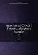 Anacharsis Cloots : l`orateur du genre humain. 2, Avenel, Georges, 1828-1876,John Boyd Thacher Collection (Library of Congress) DLC 