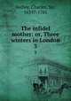 The infidel mother: or, Three winters in London. 3, Sedley, Charles, Sir, 1639?-1701 