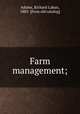 Farm management;, Adams, Richard Laban, 1883- [from old catalog] 