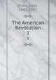 The American Revolution. 1, Fiske, John, 1842-1901 