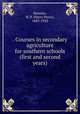 . Courses in secondary agriculture for southern schools (first and second years), Barrows, H. P. (Harry Percy), 1883-1920 