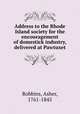 Address to the Rhode Island society for the encouragement of domestick industry, delivered at Pawtuxet, Robbins, Asher, 1761-1845 