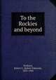 To the Rockies and beyond, Strahorn, Robert E. (Robert Edmund), 1852-1944 