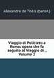Viaggio di Policleto a Roma: opera che fa seguito al Viaggio di ., Volume 2, 