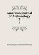 American Journal of Archaeology. 3, Archaeological Institute of America 