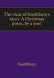 The vicar of Southbury`s story. A Christmas poem, by a poet, Southbury 