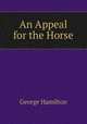 An Appeal for the Horse, George Hamilton 