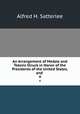 An Arrangement of Medals and Tokens Struck in Honor of the Presidents of the United States, and .. 4, Alfred H. Satterlee 