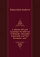 A Manual of Latin Grammar: For the Use of Schools : Intended Especially as a First Grammar : and ., Ethan Allen Andrews 