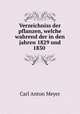 Verzeichniss der pflanzen, welche wahrend der in den jahren 1829 und 1830 ., Carl Anton Meyer 