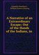 A Narrative of an Extraordinary Escape: Out of the Hands of the Indians, in ., Gamaliel Smethurst , William Francis Ganong 