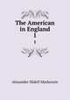 The American in England. 1, Alexander Slidell Mackenzie 