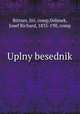 Uplny besednik, Bittner, Jiri, comp,Velimek, Josef Richard, 1835-19ll, comp 