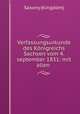 Verfassungsurkunde des Knigreichs Sachsen vom 4. september 1831: mit allen ., Saxony (Kingdom) 
