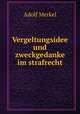 Vergeltungsidee und zweckgedanke im strafrecht, Adolf Merkel 