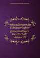 Verhandlungen der Schweizerischen gemeinntzigen Gesellschaft, Volume 22, 