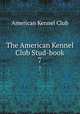 The American Kennel Club Stud-book. 7, American Kennel Club 