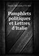 Pamphlets politiques et Lettres d`Italie, Courier, Paul-Louis, 1772-1825 