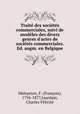 Trait des socits commerciales, suivi de modles des divers genres d`actes de socits commerciales. Ed. augm. en Belgique, 