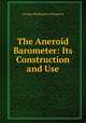 The Aneroid Barometer: Its Construction and Use, George Washington Plympton 