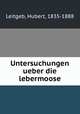 Untersuchungen ueber die lebermoose, Leitgeb, Hubert, 1835-1888 