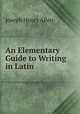An Elementary Guide to Writing in Latin, Joseph Henry Allen 