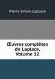 uvres compltes de Laplace, Volume 12, Laplace Pierre Simon 