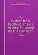 Vathek, by W. Beckford. Tr. by S. Henley. Followed by The castle of ., William Beckford, Horace Walpole (4th earl of Orford.) 