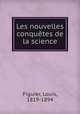 Les nouvelles conqutes de la science, Figuier, Louis, 1819-1894 