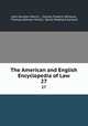The American and English Encyclopedia of Law. 27, John Houston Merrill , Charles Frederic Williams, Thomas Johnson Michie, David Shephard Garland 