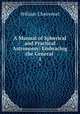A Manual of Spherical and Practical Astronomy: Embracing the General .. 1, William Chauvenet 