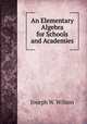 An Elementary Algebra for Schools and Academies, Joseph W. Wilson 