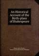An Historical Account of the Birth-place of Shakespeare, Robert Bell Wheler , James Orchard Halliwell-Phillipps 