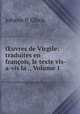 uvres de Virgile: traduites en franois, le texte vis-a-vis la ., Volume 1, Johann P. Glock 