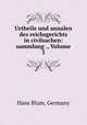 Urtheile und annalen des reichsgerichts in civilsachen: sammlung ., Volume 3, Hans Blum, Germany 