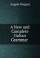 A New and Complete Italian Grammar ., Angelo Vergani 