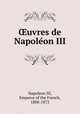 uvres de Napoleon III, Napoleon III, Emperor of the French, 1808-1873 