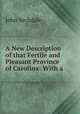 A New Description of that Fertile and Pleasant Province of Carolina: With a ., John Archdale 