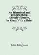 An Historical and Topographical Sketch of Knole, in Kent: With a Brief ., John Bridgman 