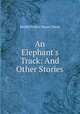 An Elephant`s Track: And Other Stories, Mollie Evelyn Moore Davis 