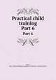 Practical child training. Part 6, Beery, Ray C,Sheila Thibodeau Lambrinos Collection - York University 